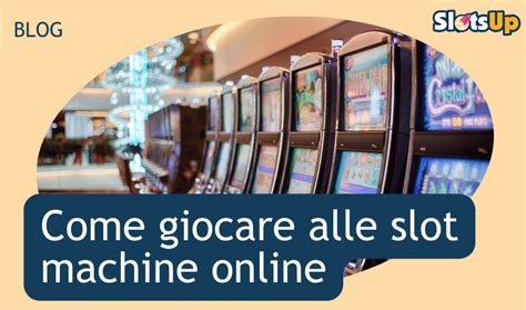 come giocare alle slot machine|Slot machine Online .